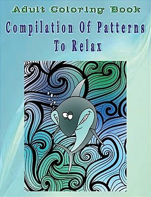 Adult Coloring Book Compilation Of Patterns To Relax: Mandala Coloring Book-..