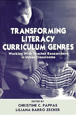 Transforming Literacy Curriculum Genres: Working With Teacher Researchers In Urban Classrooms-..