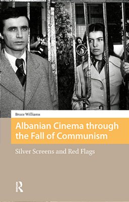 Albanian Cinema Through The Fall Of Communism: Silver Screens And Red Flags-..