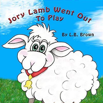 Jory Lamb Went Out To Play: A Parable Of Compassion-..