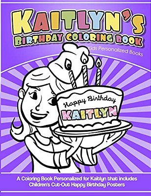 Kaitlyn's Birthday Coloring Book Kids Personalized Books: A Coloring Book Personalized For Kaitlyn That Includes Children's Cut Out Happy Birthday Pos-..