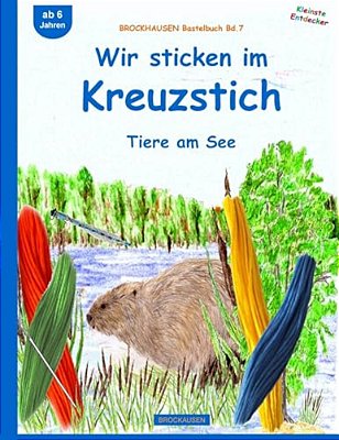 Brockhausen Bastelbuch Bd.7: Wir Sticken Im Kreuzstich: Tiere Am See-..