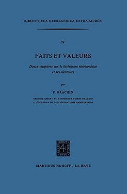 Faits Et Valeurs: Douze Chapitres Sur La Littérature Néerlandaise Et Ses Alentours-..