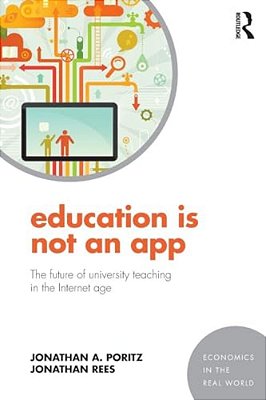 Education Is Not An App: The Future Of University Teaching In The Internet Age-..