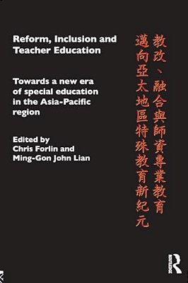Reform, Inclusion And Teacher Education: Towards A New Era Of Special Education In The Asia-Pacific Region-..