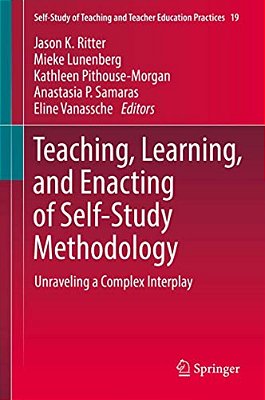 Teaching, Learning, And Enacting Of Self-Study Methodology: Unraveling A Complex Interplay-..