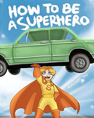 How To Be A Superhero: A Colorful And Fun Children's Picture Book; Entertaining Bedtime Story-..