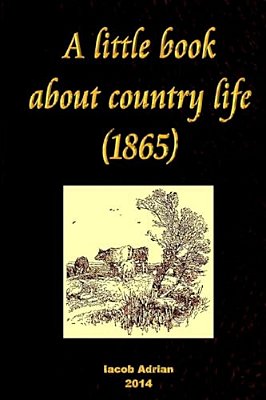 A Little Book About Country Life (1865)-..