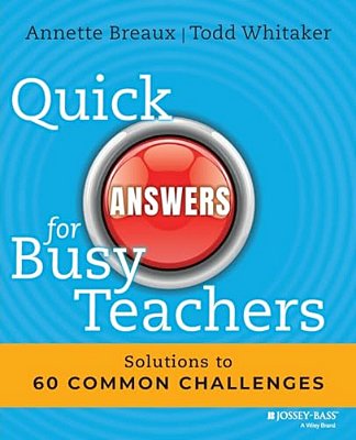 Quick Answers For Busy Teachers: Solutions To 60 Common Challenges-..