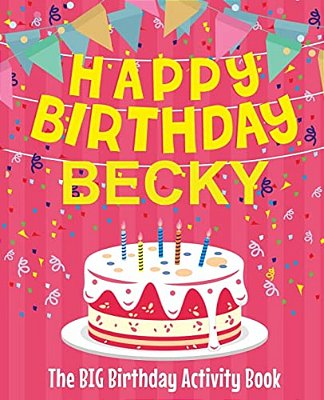 Happy Birthday Becky - The Big Birthday Activity Book: Personalized Children's Activity Book-..