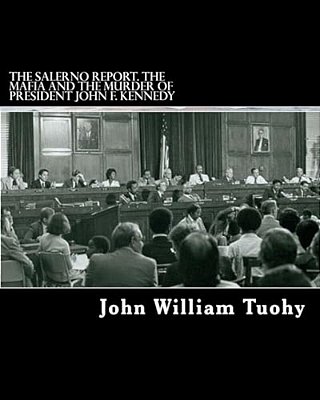 The Salerno Report. The Mafia And The Murder Of President John F. Kennedy: The Report By Mafia Expert Ralph Salerno Consultant To The Select Committee-..