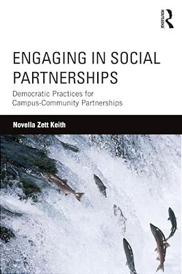 Engaging In Social Partnerships: Democratic Practices For Campus-Community Partnerships-..