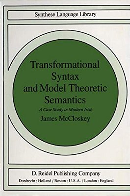 Transformational Syntax And Model Theoretic Semantics: A Case Study In Modern Irish-..