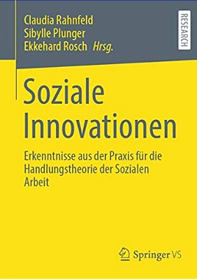 Soziale Innovationen: Erkenntnisse Aus Der Praxis Für Die Handlungstheorie Der Sozialen Arbeit-..