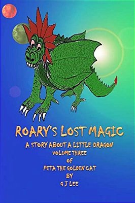 Roary's Lost Magic: The Continuing Tales Of Peta The Golden Cat-..