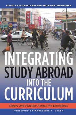 Integrating Study Abroad Into The Curriculum: Theory And Practice Across The Disciplines-..