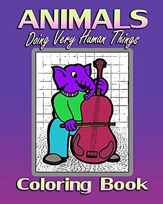 Animals Doing Very Human Things (Coloring Book)-..