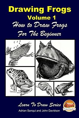 Drawing Frogs Volume 1 - How To Draw Frogs For The Beginner-..