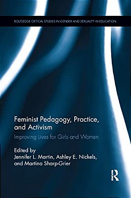 Feminist Pedagogy, Practice, And Activism: Improving Lives For Girls And Women-..