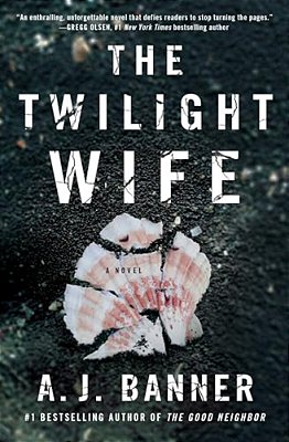 The Twilight Wife: A Psychological Thriller By The Author Of The Good Neighbor-..