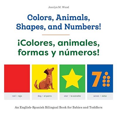 Colors, Animals, Shapes, And Numbers!/¡colores, Animales, Formas Y Números!: An English-Spanish Bilingual Book For Babies And Toddlers-..