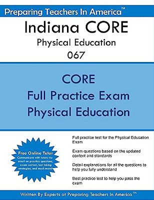 Indiana Core Physical Education 067: Indiana Core Assessments Physical Education 067-..