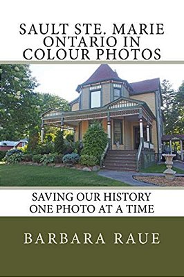 Sault Ste. Marie Ontario In Colour Photos: Saving Our History One Photo At A Time-..