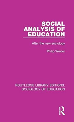 Social Analysis Of Education: After The New Sociology-..