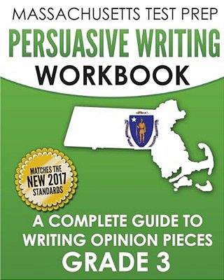Massachusetts Test Prep Persuasive Writing Workbook: A Complete Guide To Writing Opinion Pieces Grade 3-..