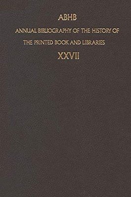 Annual Bibliography Of The History Of The Printed Book And Libraries: Volume 27: Publication Of 1996 And Additions From The Precedings Years-..