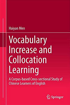 Vocabulary Increase And Collocation Learning: A Corpus-Based Cross-Sectional Study Of Chinese Learners Of English-..