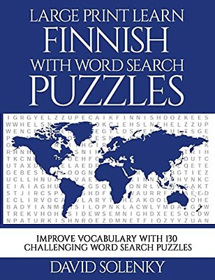Large Print Learn Finnish With Word Search Puzzles: Learn Finnish Language Vocabulary With Challenging Easy To Read Word Find Puzzles-..