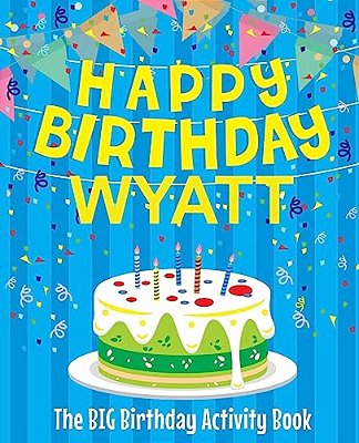 Happy Birthday Wyatt: The Big Birthday Activity Book: Personalized Books For Kids-..