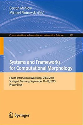 Systems And Frameworks For Computational Morphology: Fourth International Workshop, Sfcm 2015, Stuttgart, Germany, September 17-18, 2015. Proceedings-..