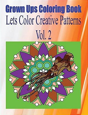 Grown Ups Coloring Book Lets Color Creative Patterns Vol. 2 Mandalas-..