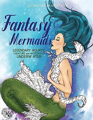 Fantasy Mermaids, Legendary Aquatic Creatures And Mysterious Underwater World: Color Liked An Artist Coloring Book Series, 25 Pictures-..