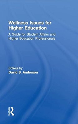 Wellness Issues For Higher Education: A Guide For Student Affairs And Higher Education Professionals-..