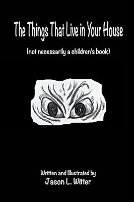 The Things That Live In Your House: A Horror Rhyme For The Inquisitive Mind-..
