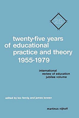 Twenty-Five Years Of Educational Practice And Theory 1955-1979: International Review Of Education Jubilee Volume-..