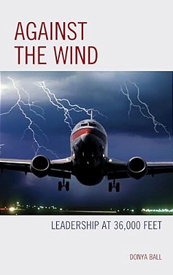 Against The Wind: Leadership At 36,000 Feet-..