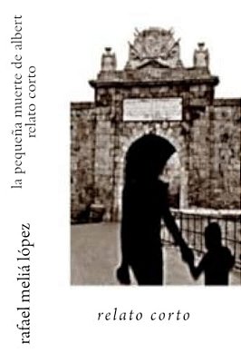 La Pequena Muerte De Albert: Un Hecho Real Del Final De La Guerra Civil Espanola-..