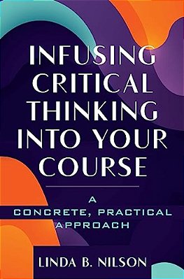 Infusing Critical Thinking Into Your Course: A Concrete, Practical Approach-..