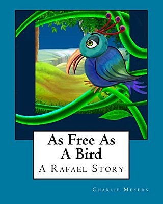 As Free As A Bird: A Rafael Story-..