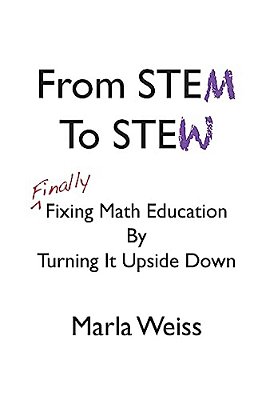 From Stem To Stew: Finally Fixing Math Education By Turning It Upside Down-..