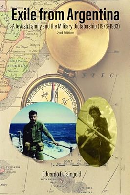 Exile From Argentina: A Jewish Family And The Military Dictatorship (1976-1983)-..