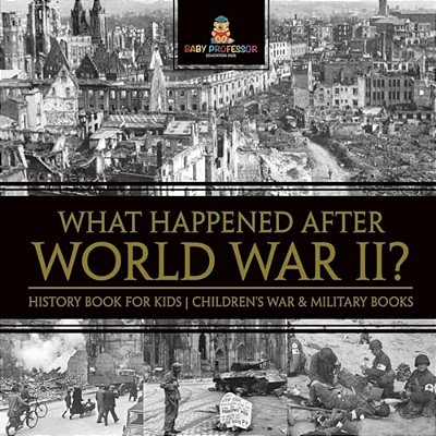 What Happened After World War II? History Book For Kids Children's War & Military Books-..