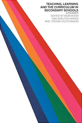 Teaching, Learning And The Curriculum In Secondary Schools: A Reader-..