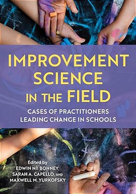 Improvement Science In The Field: Cases Of Practitioners Leading Change In Schools-..