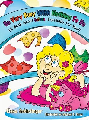So Very Busy With Nothing To Do: (A Book About Colors, Especially For You!)-..