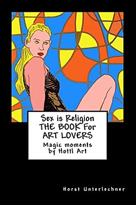 Sex Is Religion: The Book For Art Lovers-..